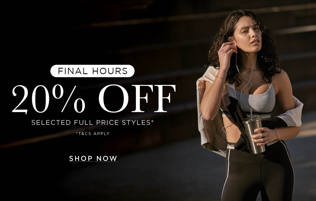 Final Hours | 20% OFF Selected Full Price Styles* - Shop Now!