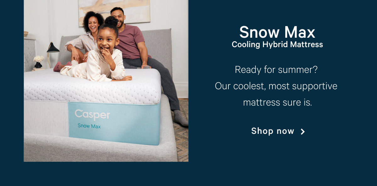 Snow Max Cooling Hybrid Mattress >> Ready for Summer? Our coolest, most supportive mattress sure is. >> Shop >>