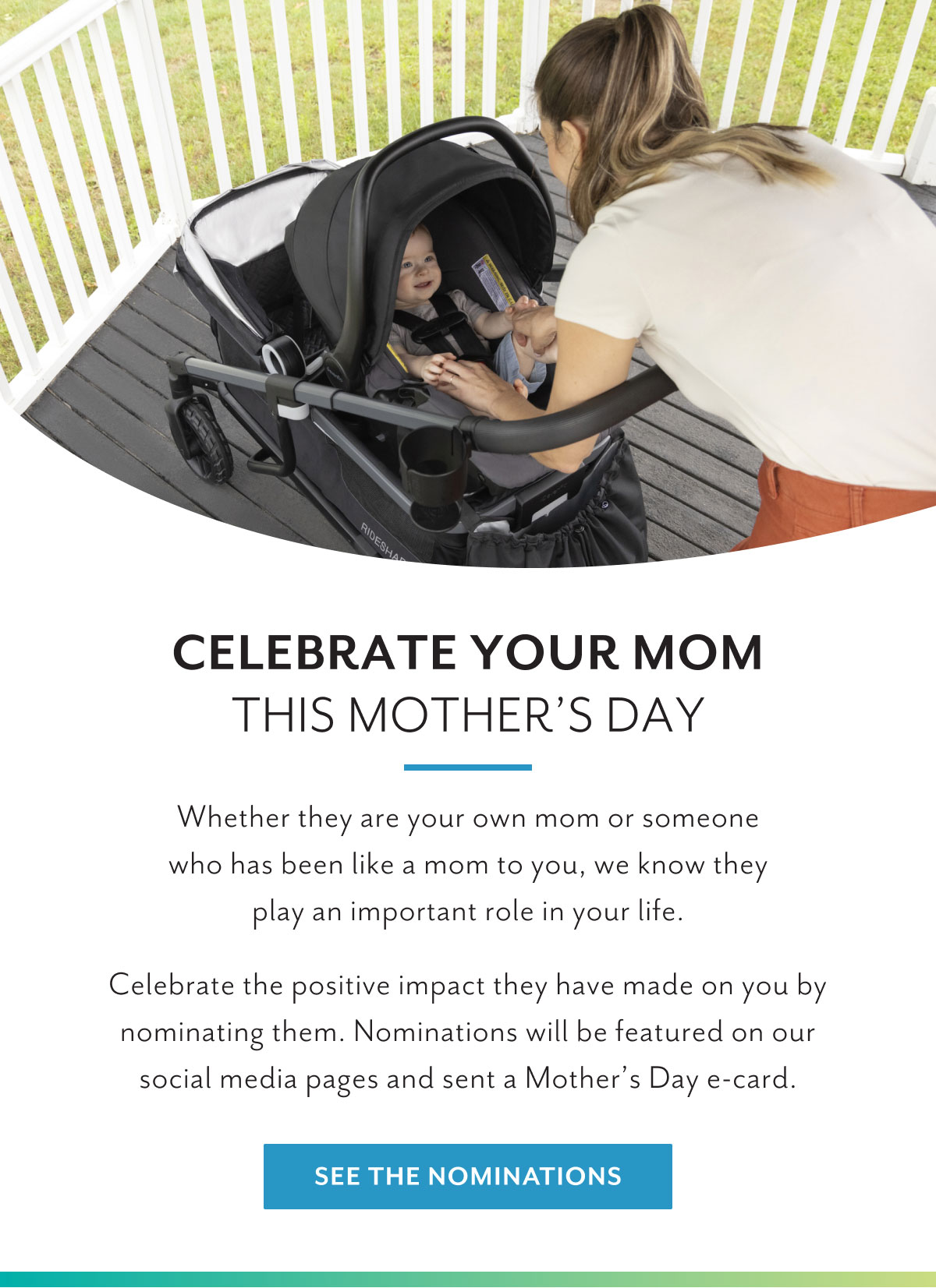 Celebrate your mom this Mother's Day | Whether they are your own mom or someone who has been like a mom to you, we know they play an important role in your life. Celebrate the positive impact they have made on you by nominating them. Nominations will be featured on our social media pages and sent a Mother's Day e-card. | See the nominations