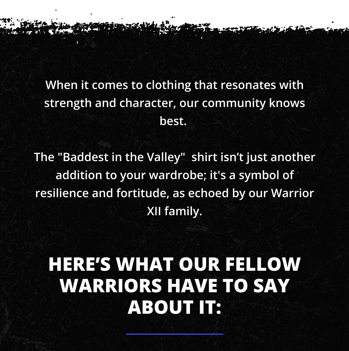 When it comes to clothing that resonates with strength and character, our community knows best.   The "Baddest in the Valley"  shirt isn’t just another addition to your wardrobe; it's a symbol of resilience and fortitude, as echoed by our Warrior XII family. Here’s what our fellow warriors has to say about it