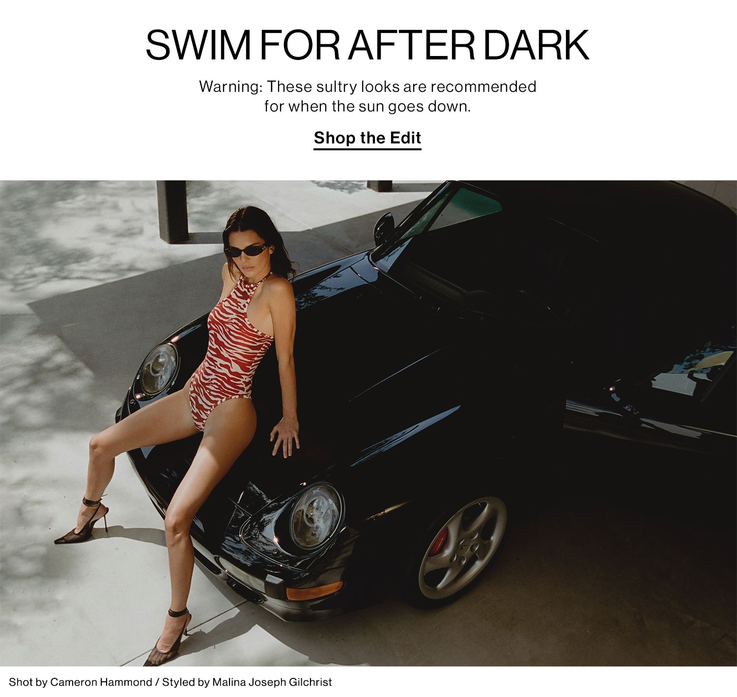 SWIM FOR AFTER DARK. Warning: These sultry looks are recommended for when the sun goes down. Shop the Edit