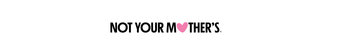 NOT YOUR MOTHER'S