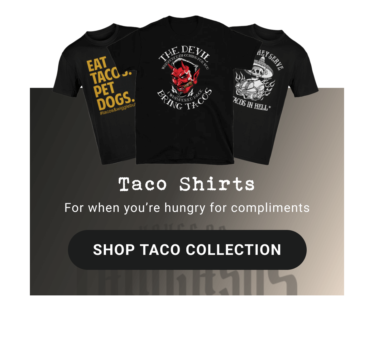 Taco Shirts For when youÃ¢ÂÂre hungry for compliments | SHOP TACO COLLECTION