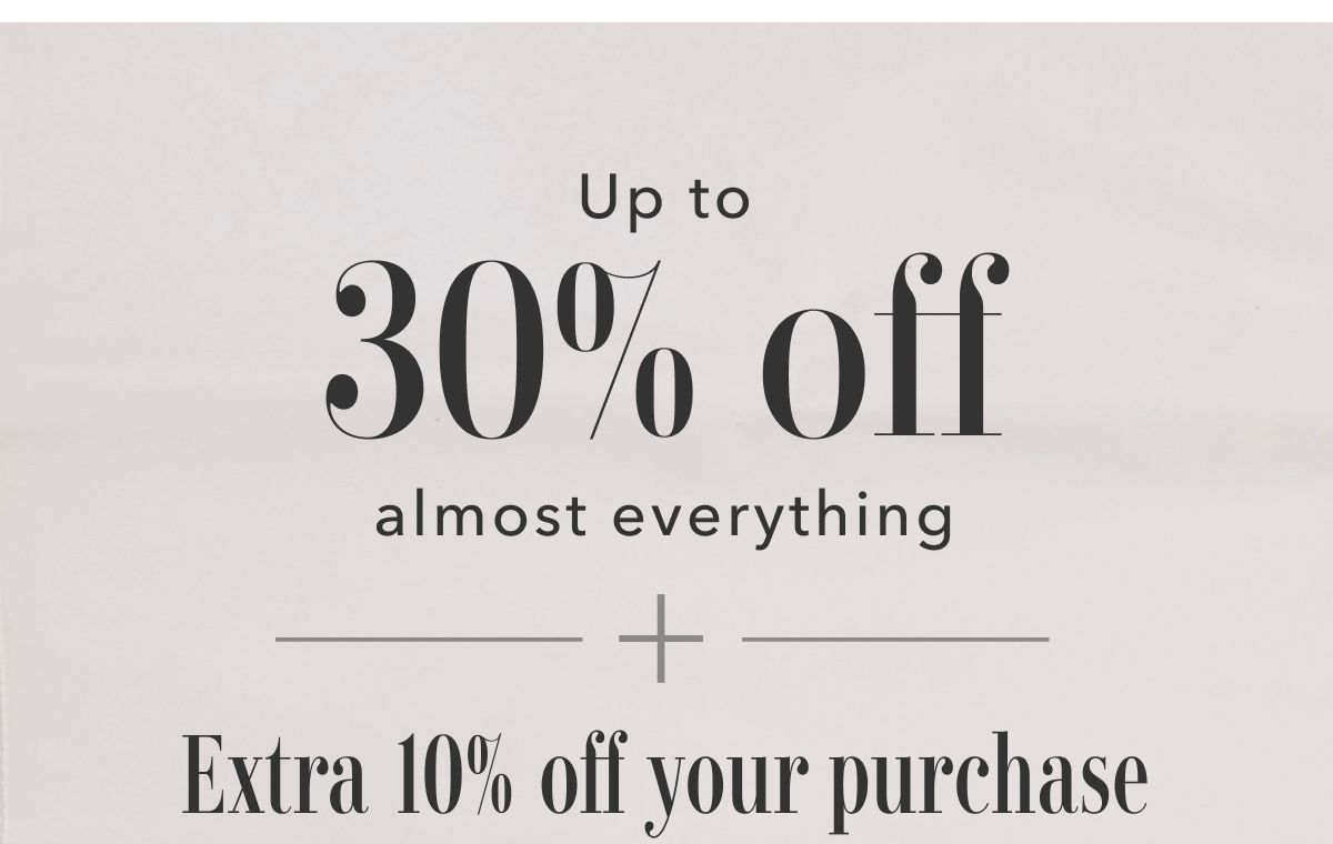 Up to 30% off almost everything | Extra 10% off your purchase  