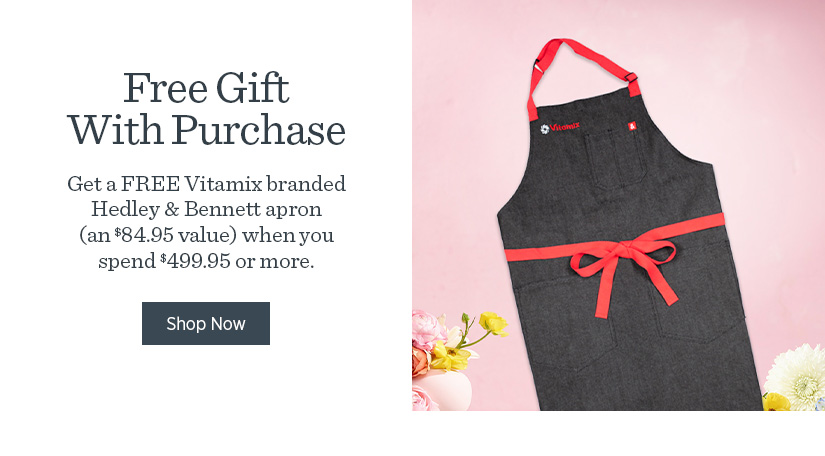 Free Vitamix Hedley & Bennett Apron when you spend $499.95 or more!