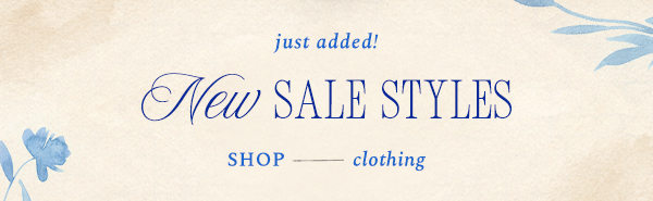 Just added! New sale styles. Shop clothing.