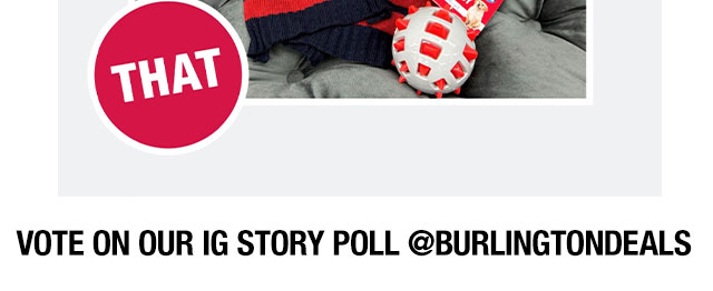 Vote on our IG Story Poll @burlingtondeals