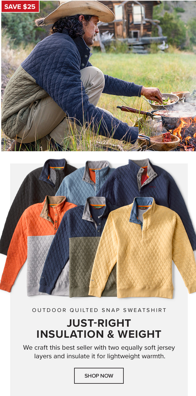 Outdoor Quilted Snap Sweatshirt Just-Right Insulation & Weight We craft this best seller with two equally soft jersey layers and insulate it for lightweight warmth. callout: Save $25