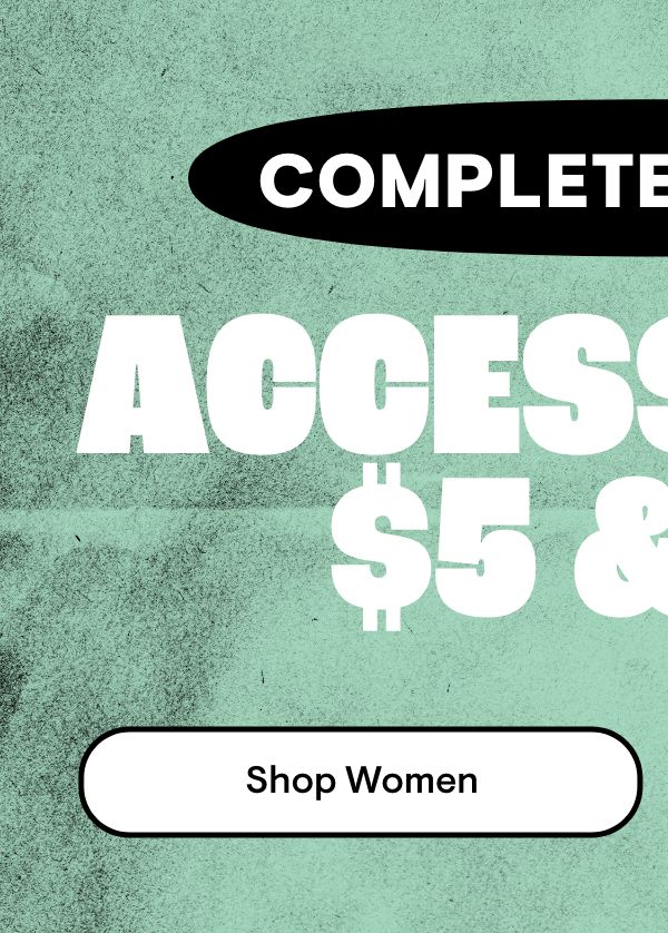 Complete the Look Accessories $5 & Up Shop Women