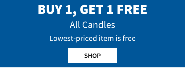 Buy 1, Get 1 Free All Candles Lowest-priced item is free SHOP