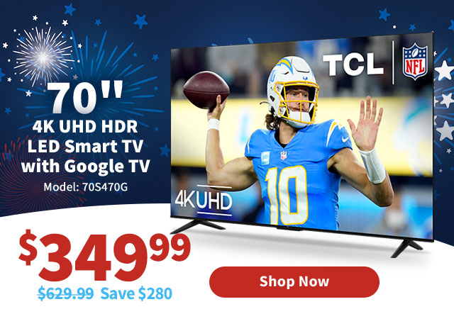 July 4th TV Hot Deals 70" 4K UHD HDR LED Smart TV with Google TV $349.99. Shop Now