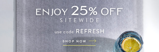 Enjoy 25% Off Sitewide with code REFRESH