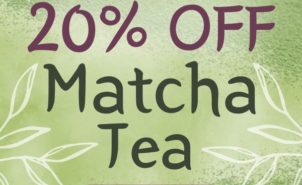 20% Off Matcha Tea