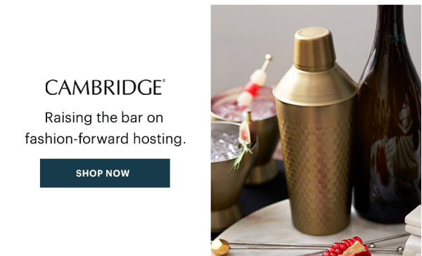 CAMBRIDGE  Raising the bar on fashion-forward hosting.  [SHOP NOW]