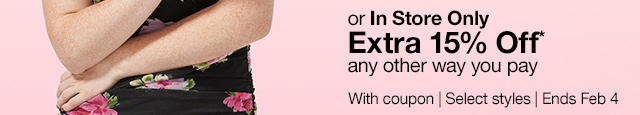 or In Store Only Extra 15% Off* any other way you pay. With coupon | Select styles | Ends Feb 4