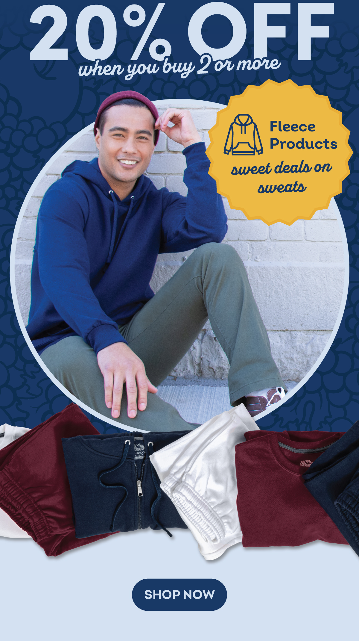 20% off when you buy 2 or more. Fleece Products sweet deals on sweats. "shop now" button.