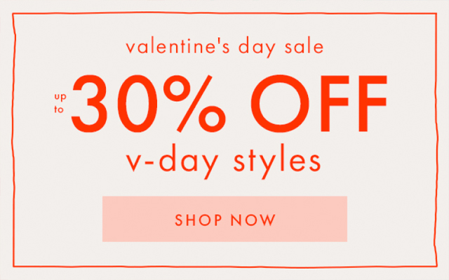 valentine's day sale | up to 30% OFF | v-day styles | SHOP NOW