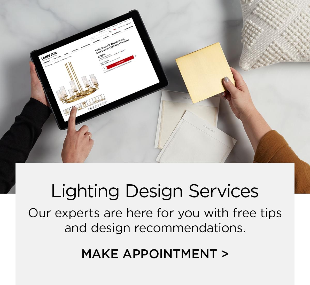 Lighting Design Services - Our Experts are here for you with free tips and design recommendations. - Make Appointment >