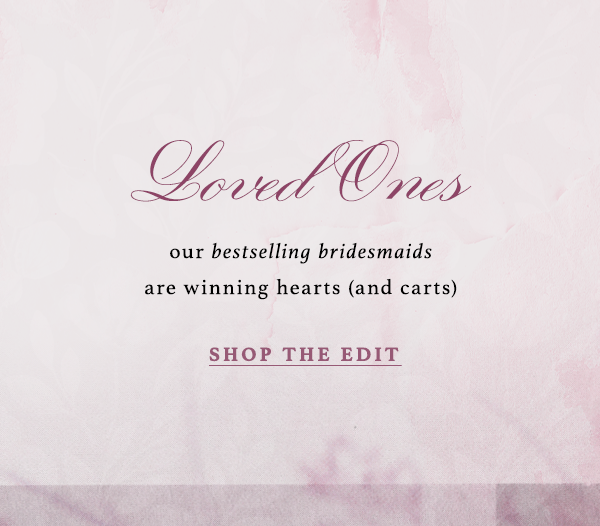 loved ones our bestselling bridesmaids are winning hearts (and carts) shop bridal