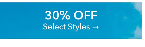 30% OFF SELECT STYLES