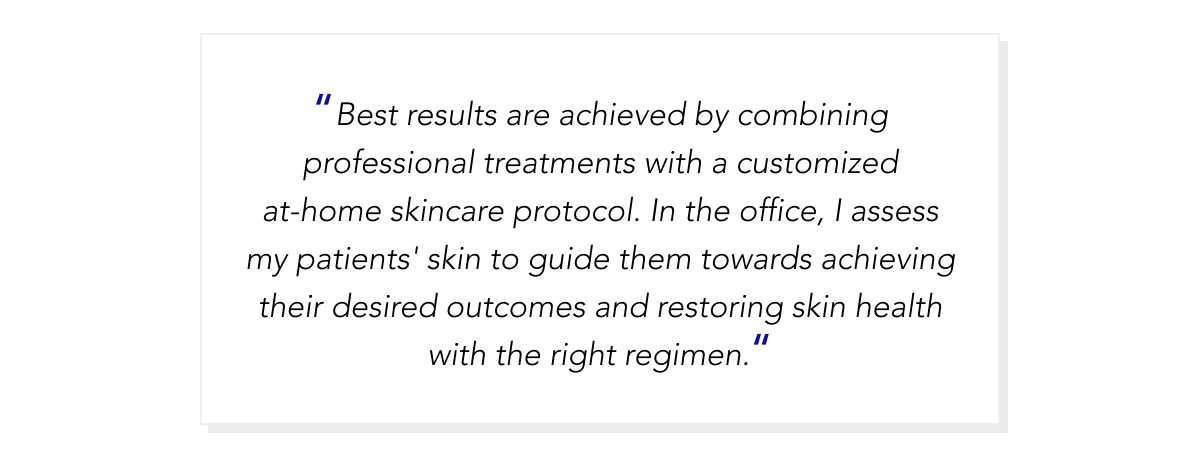 Best results are achieved by combining professional treatments with at home protocol