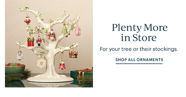 Plenty More in Store  For your tree or their stockings.  SHOP ALL ORNAMENTS