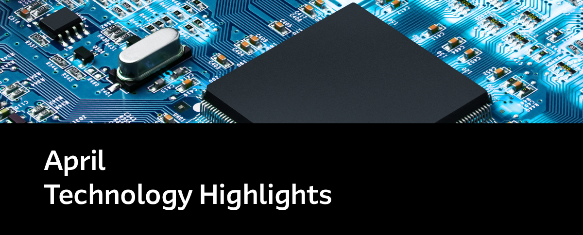 April Technology Highlights