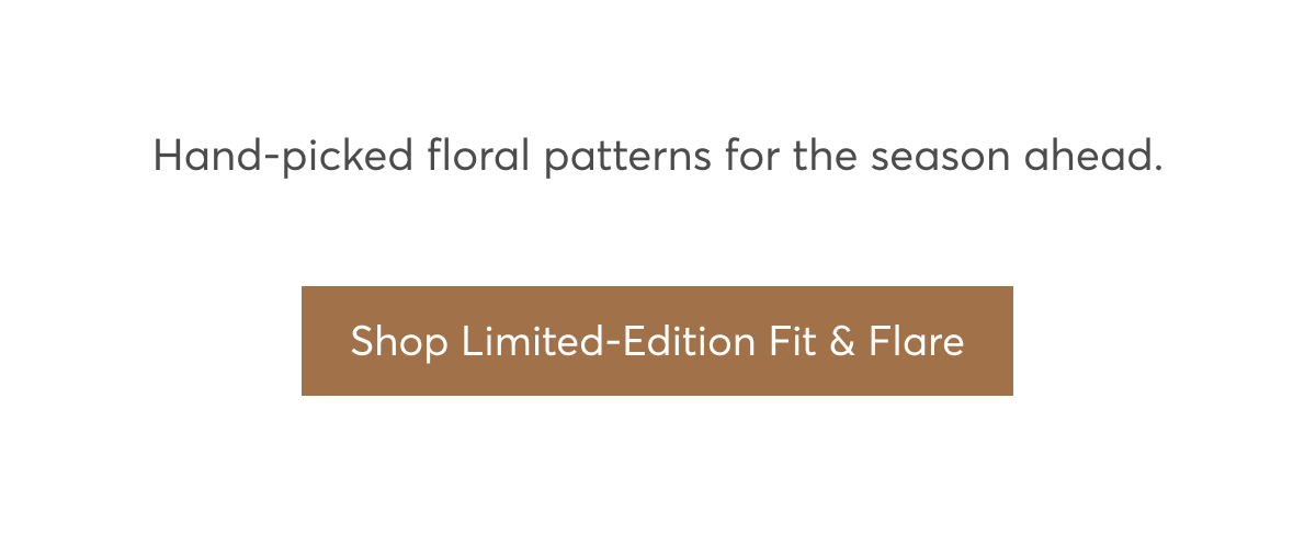 Hand-picked floral patterns for the season ahead. Shop Limited-Edition Fit & Flare