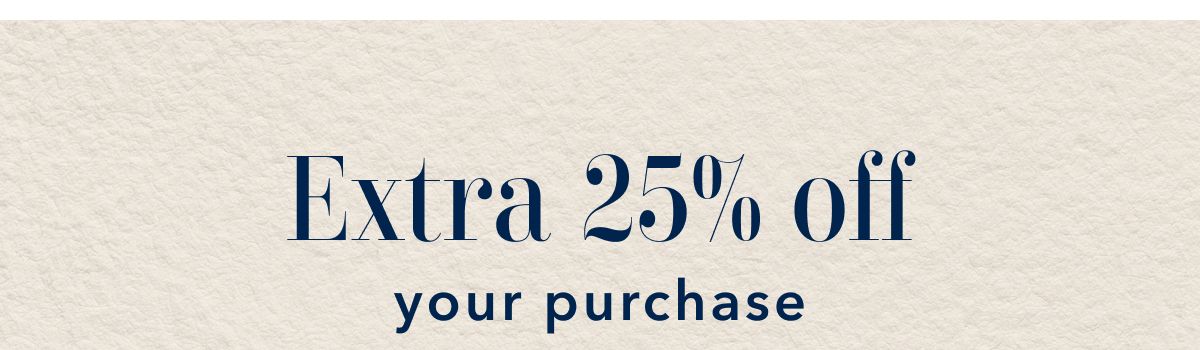 Extra 25% off your purchase