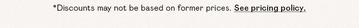 *Discounts may not be based on former prices. See pricing policy.