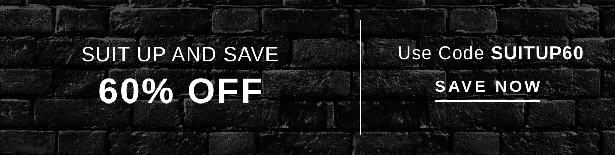 Suit Up and Save 60% Off | SAVE NOW