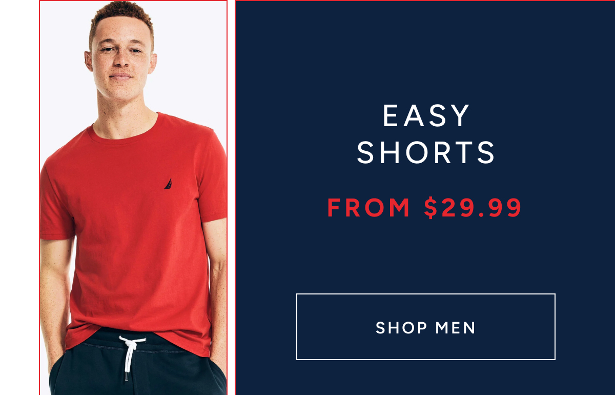 Easy shorts from $29.99 SHOP MEN