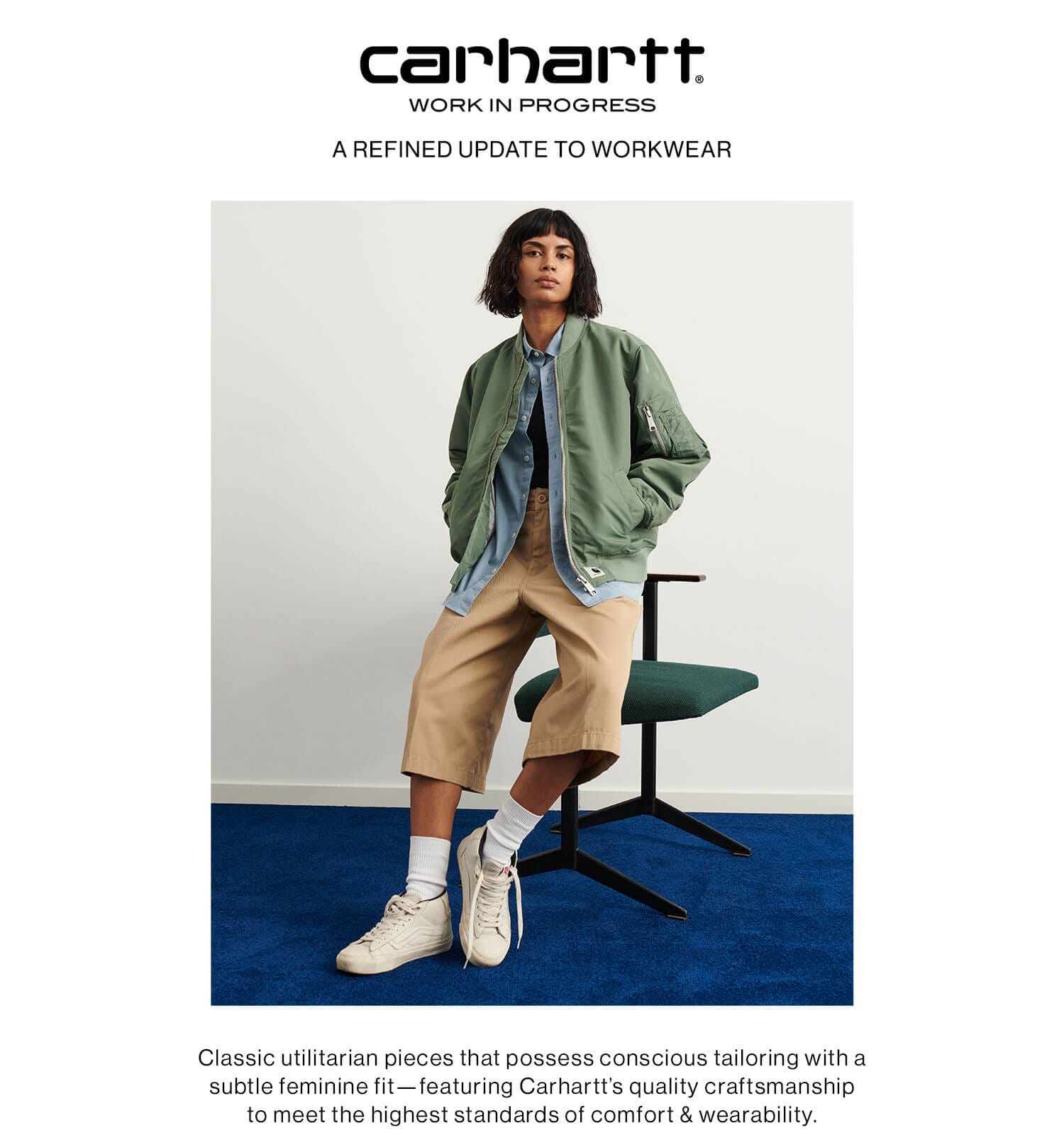 Carhart WIP: A Refined Update to Workwear: Classic utilitarian pieces that possess conscious tailoring with a subtle feminine fit—featuring Carhartt’s quality craftsmanship to meet the highest standards of comfort & wearability. Shop the Collection 