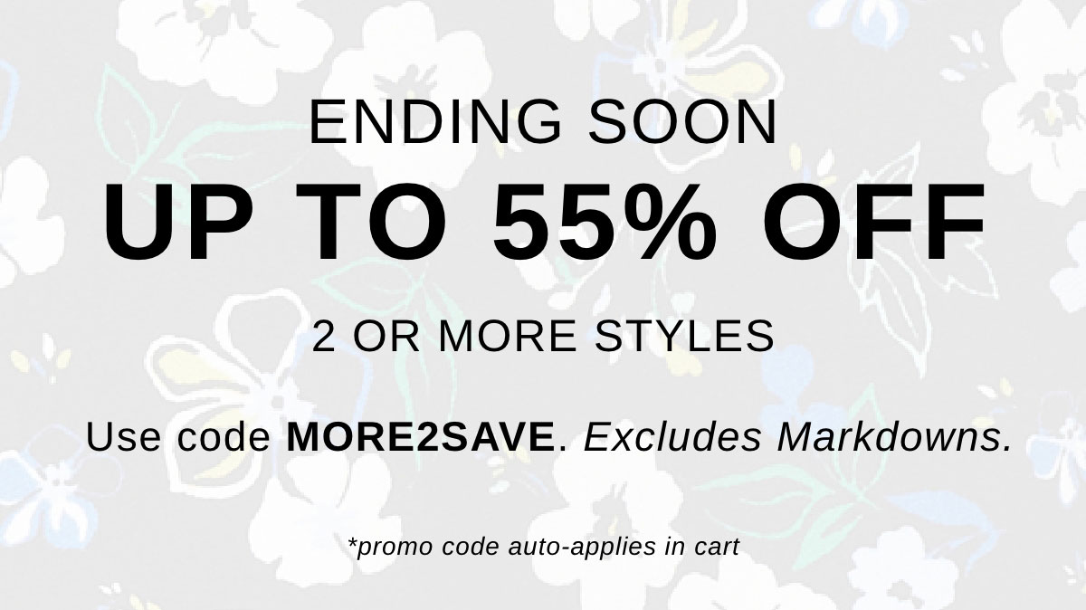 ENDING SOON UP TO 55% OFF 2 OR MORE STYLES