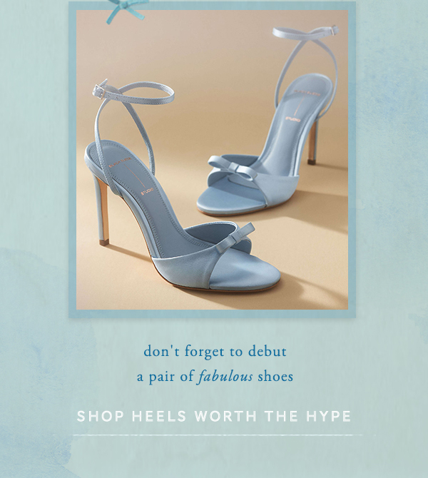 don't gorget to debut a pair of fabulous shoes. shop heels worth the hype.