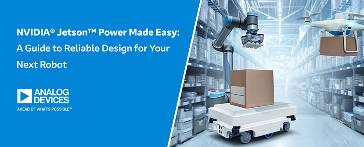 NVIDIA® Jetson™ Power made easy: A guide to reliable design for your next robot - Analog Devices