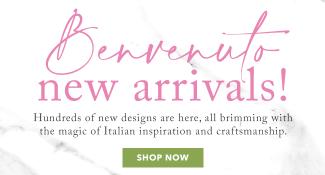 Benvenuto new arrivals! Shop now