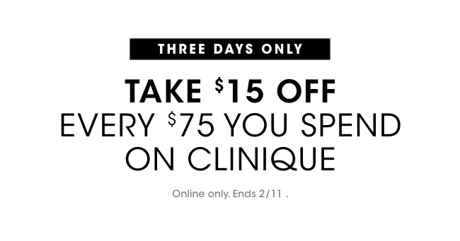 take $15 off every $75 you spend on Clinique