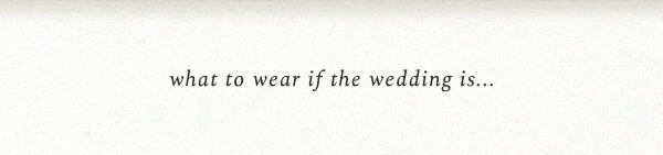 what to wear if the wedding is...