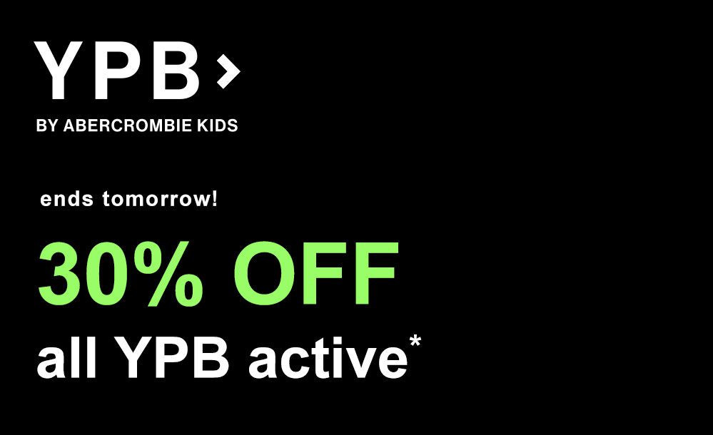 YPB> BY ABERCROMBIE KIDS ends tomorrow!<br>30% off all YPB active*