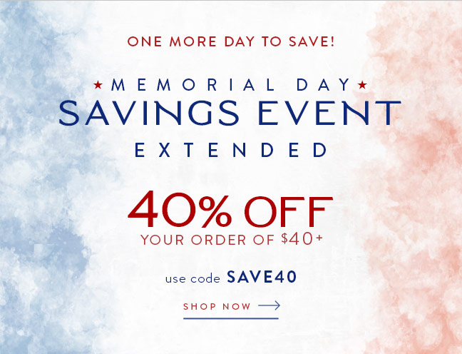 EXTENDED! Memorial Day Savings Event | 40% Off your order of $40+ with code SAVE40 | Shop Now