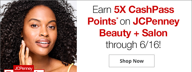 JCPenney Rewards | Earn 5X CashPass Points* on JCPenney Beauty + Salon through 6/16! Shop Now