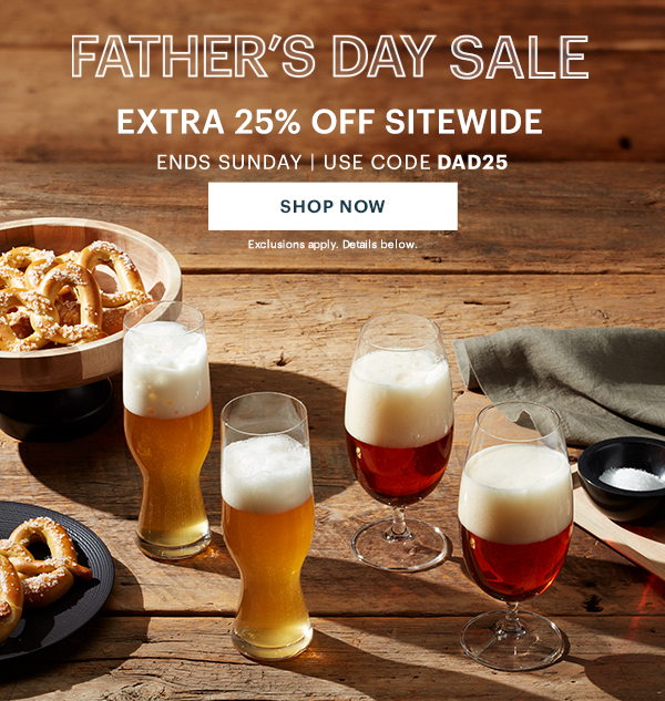 FATHER'S DAY SALE  EXTRA 25% OFF SITEWIDE  ENDS SUNDAY | USE CODE DAD25  [SHOP NOW] Exclusions apply. Details below.