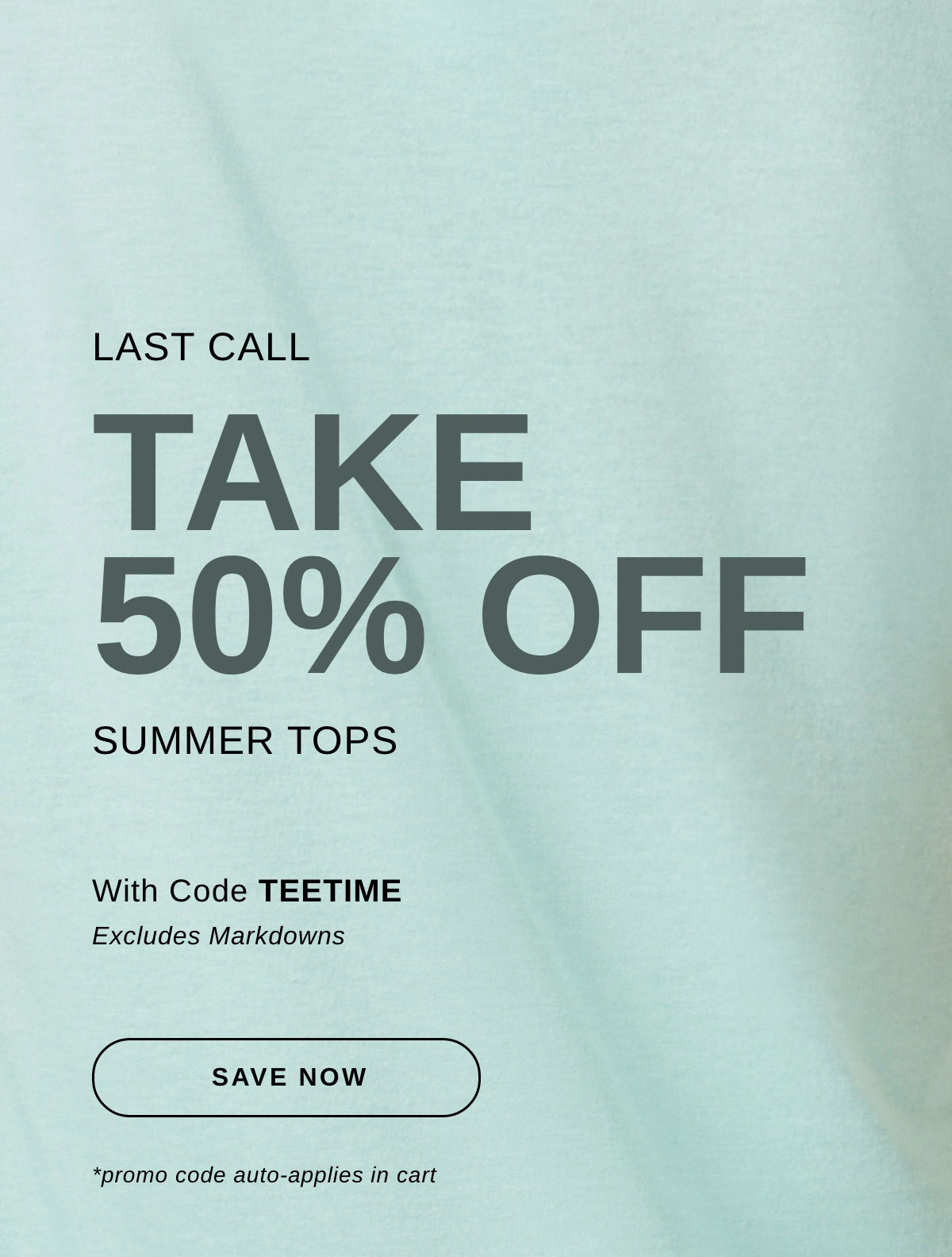 LAST CALL TAKE 50% OFF TEES & TANKS | SAVE NOW