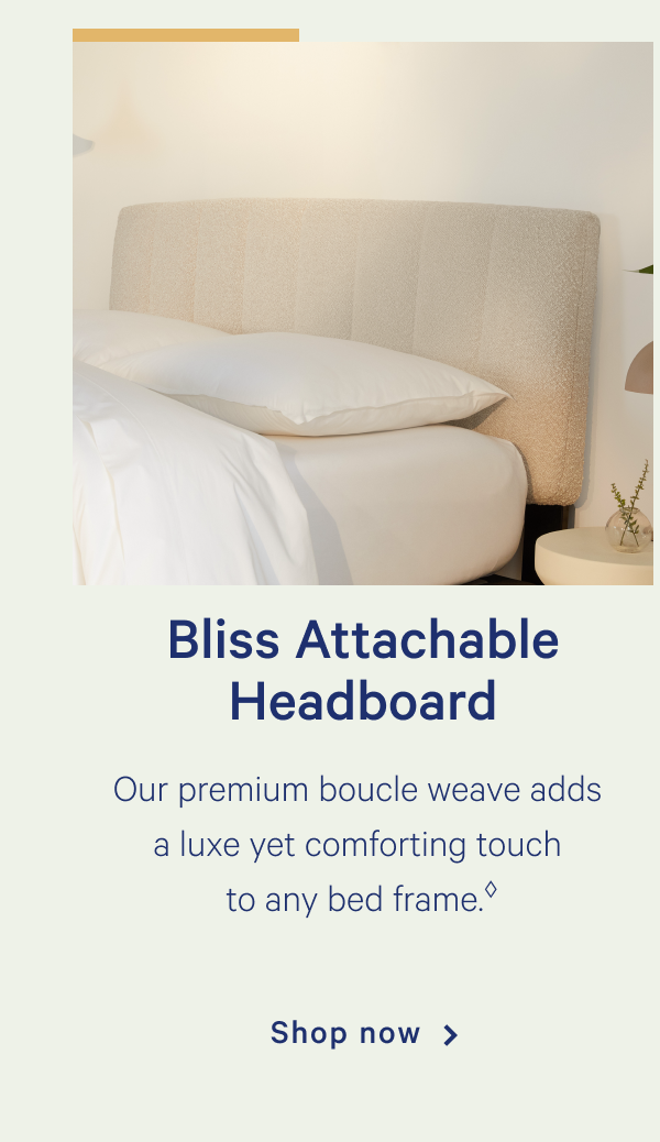 Bliss Attachable Headboard >> Our premium boucle weave adds a luxe yet comforting touch to any bed frame. >> *Must purchase headboard bracket >> Shop now >>