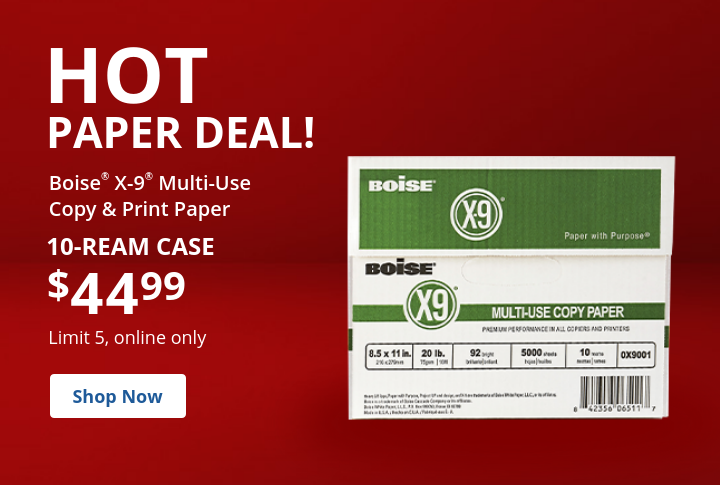 10-ream case 44.99 Boise® X-9® Multi-Use Print & Copy Paper Online only, limit 5