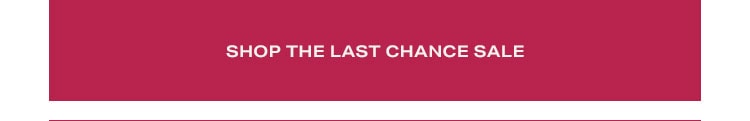 SHOP THE LAST CHANCE SALE