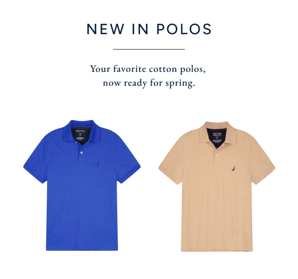 New in polos. Your favorite cotton polos, now ready for spring.