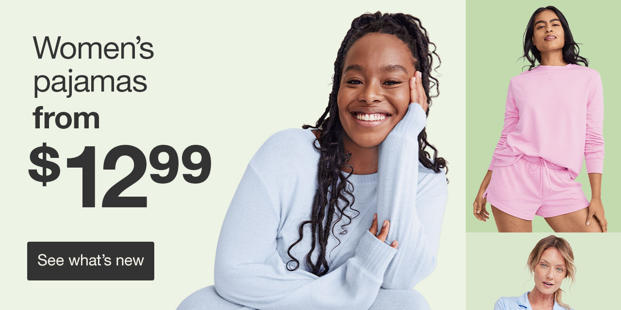 Women's pajamas from $12.99 See what's new>