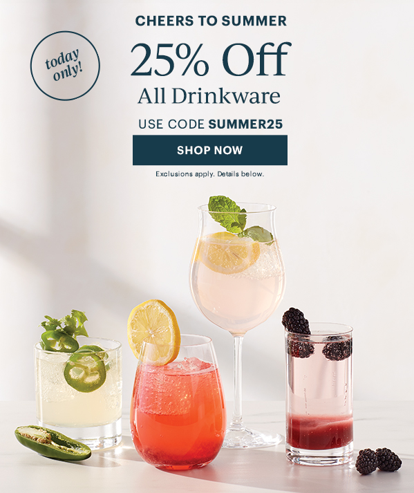 today only!  CHEERS TO SUMMER  25% Off  All Drinkware  USE CODE SUMMER25  [SHOP NOW] Exclusions apply. Details below.